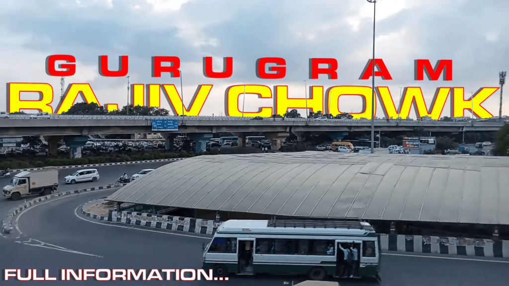 Rajiv Chowk Gurugram- Nearby Localities, Route, Map, Information